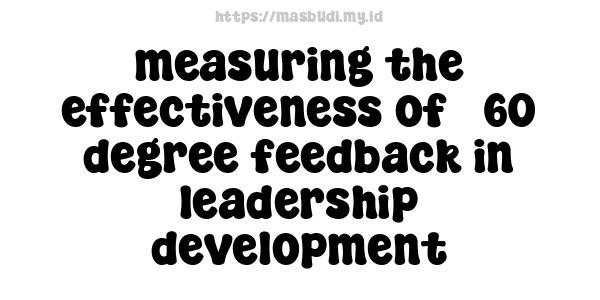 measuring the effectiveness of 360-degree feedback in leadership development