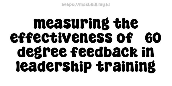 measuring the effectiveness of 360-degree feedback in leadership training