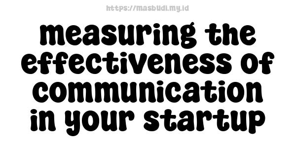 measuring the effectiveness of communication in your startup