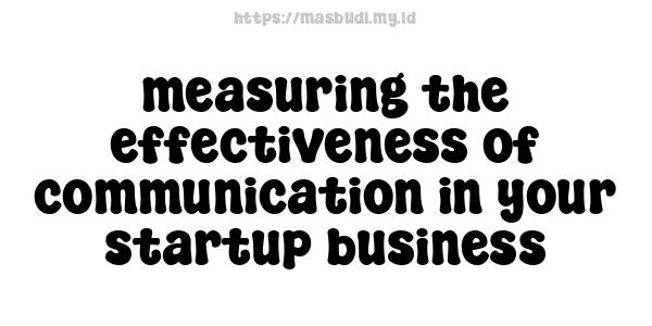 measuring the effectiveness of communication in your startup business