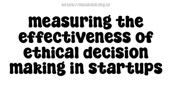 measuring the effectiveness of ethical decision making in startups