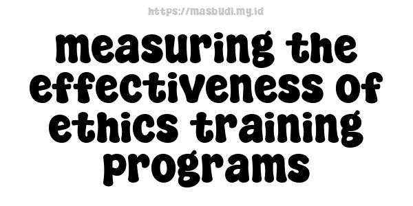 measuring the effectiveness of ethics training programs