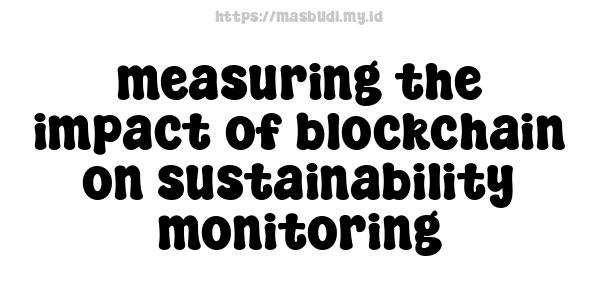 measuring the impact of blockchain on sustainability monitoring