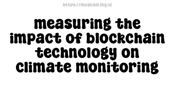 measuring the impact of blockchain technology on climate monitoring