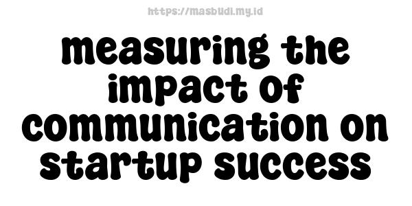 measuring the impact of communication on startup success