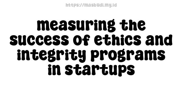 measuring the success of ethics and integrity programs in startups