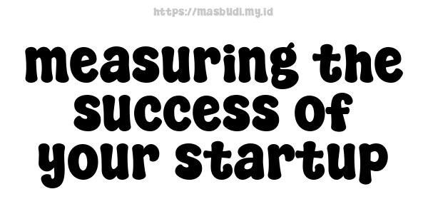 measuring the success of your startup