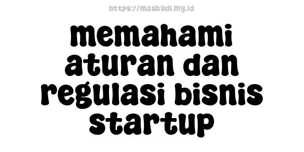 memahami aturan dan regulasi bisnis startup