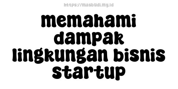 memahami dampak lingkungan bisnis startup