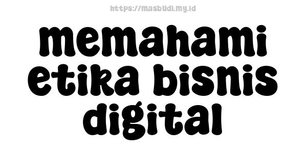 memahami etika bisnis digital