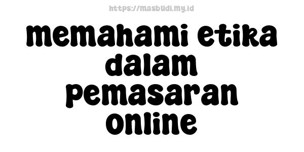 memahami etika dalam pemasaran online