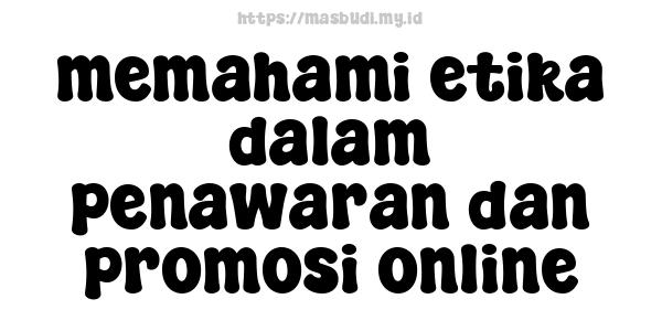 memahami etika dalam penawaran dan promosi online