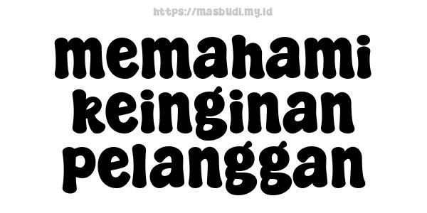 memahami keinginan pelanggan