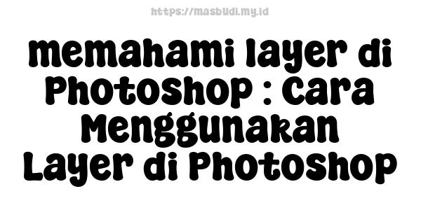 memahami layer di Photoshop : Cara Menggunakan Layer di Photoshop