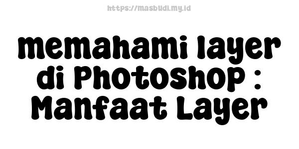 memahami layer di Photoshop : Manfaat Layer