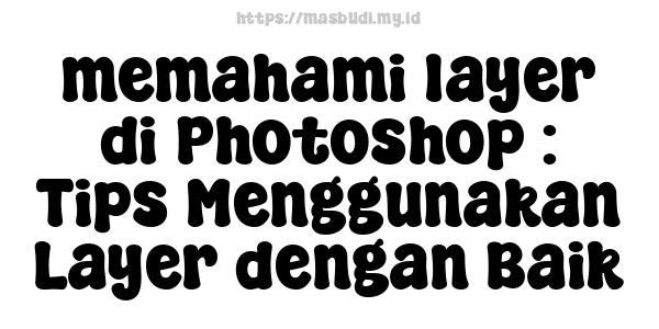 memahami layer di Photoshop : Tips Menggunakan Layer dengan Baik