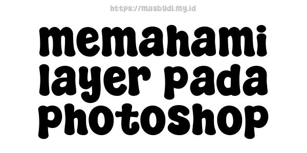 memahami layer pada photoshop