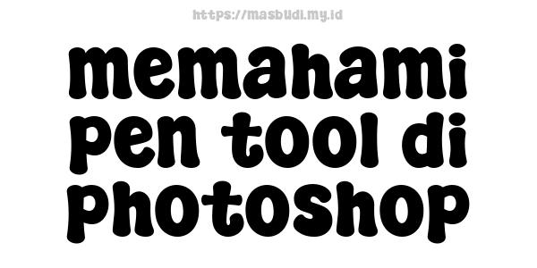 memahami pen tool di photoshop