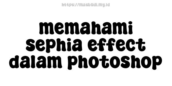 memahami sephia effect dalam photoshop