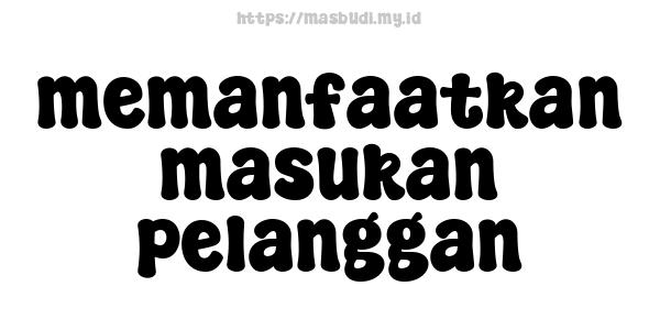 memanfaatkan masukan pelanggan