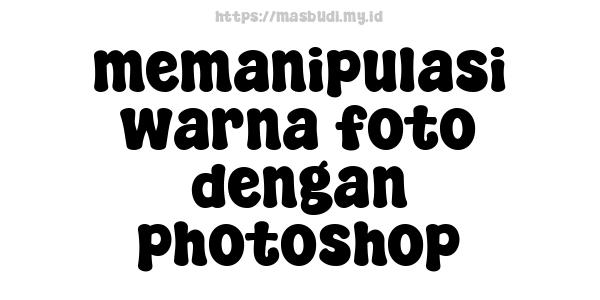 memanipulasi-warna-foto-dengan-photoshop