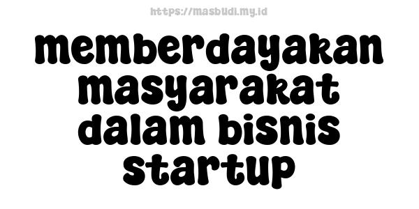 memberdayakan masyarakat dalam bisnis startup