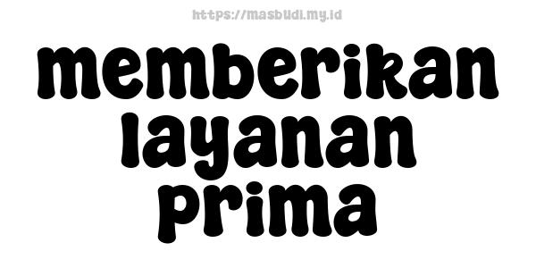 memberikan layanan prima