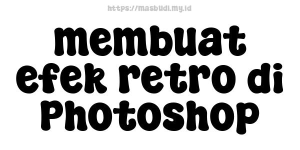 membuat efek retro di Photoshop