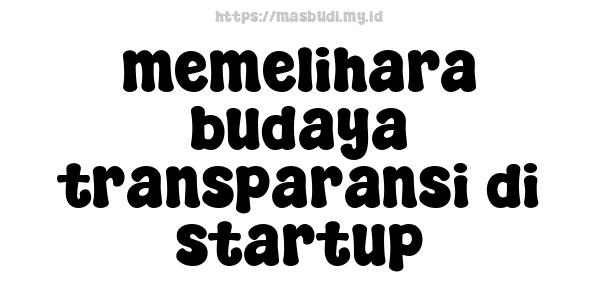 memelihara-budaya-transparansi-di-startup