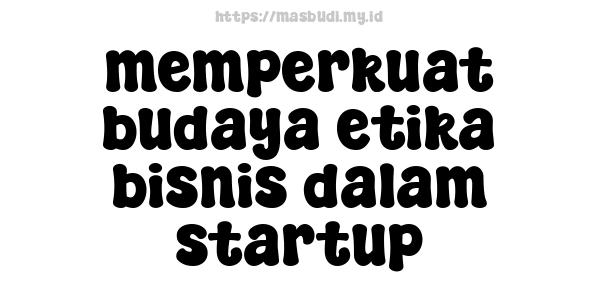 memperkuat budaya etika bisnis dalam startup