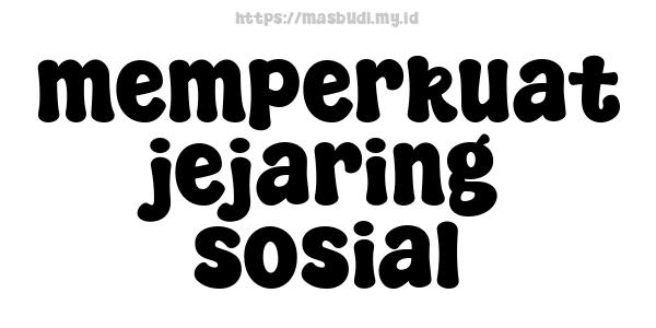 memperkuat jejaring sosial