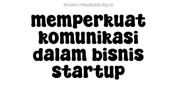 memperkuat komunikasi dalam bisnis startup