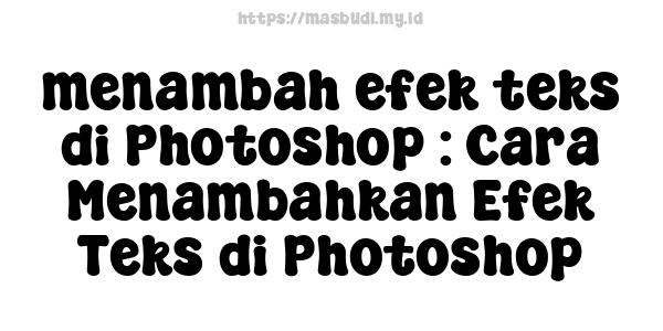 menambah efek teks di Photoshop : Cara Menambahkan Efek Teks di Photoshop