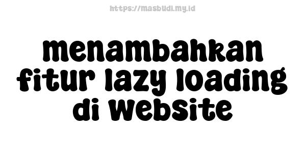 menambahkan fitur lazy loading di website