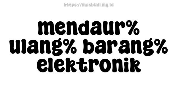 mendaur% ulang% barang% elektronik