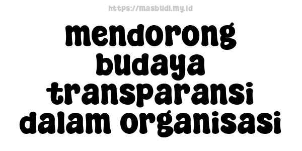 mendorong budaya transparansi dalam organisasi