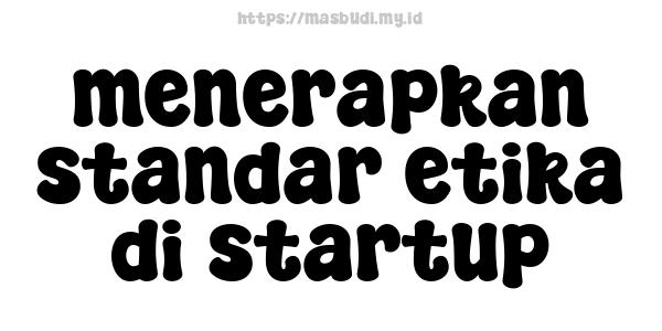 menerapkan standar etika di startup