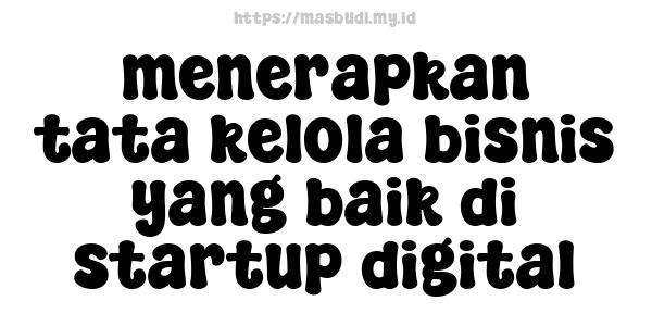 menerapkan tata kelola bisnis yang baik di startup digital