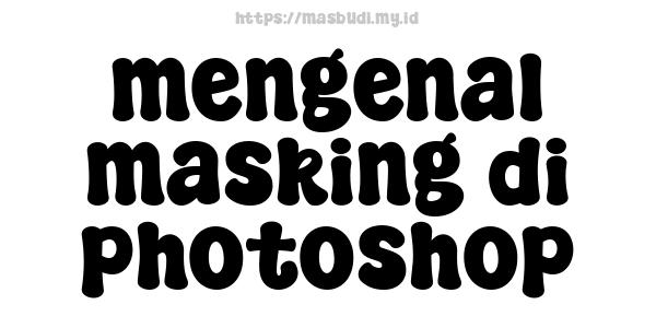 mengenal masking di photoshop