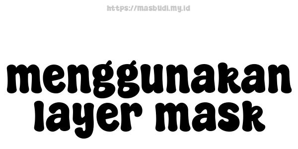 menggunakan layer mask