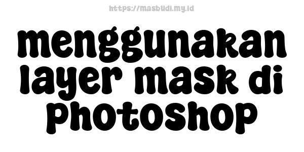 menggunakan layer mask di photoshop