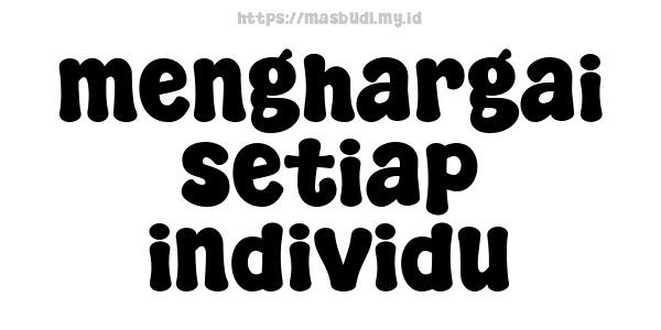 menghargai setiap individu