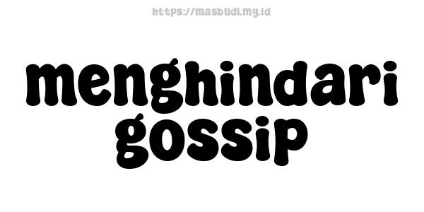 menghindari gossip