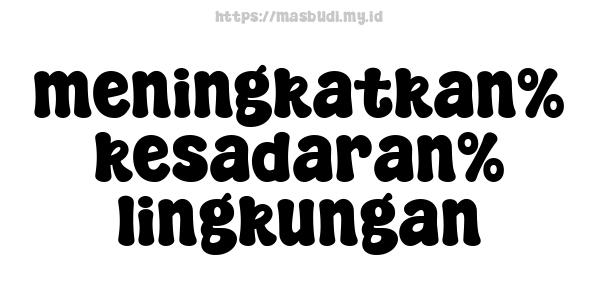 meningkatkan% kesadaran% lingkungan