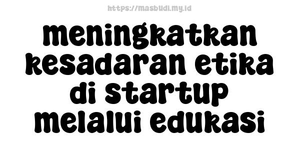 meningkatkan kesadaran etika di startup melalui edukasi