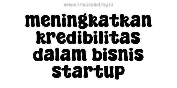 meningkatkan kredibilitas dalam bisnis startup