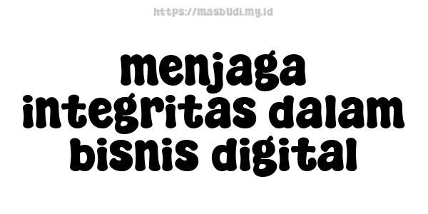 menjaga integritas dalam bisnis digital