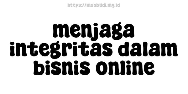 menjaga integritas dalam bisnis online