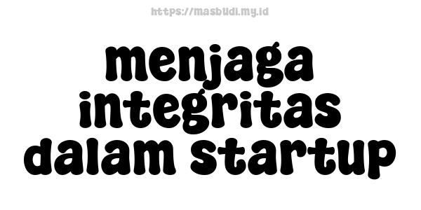 menjaga integritas dalam startup