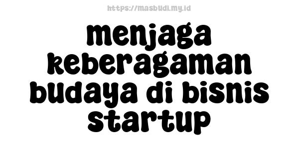 menjaga keberagaman budaya di bisnis startup